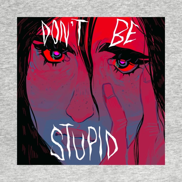Don't be stupid! by snowpiart